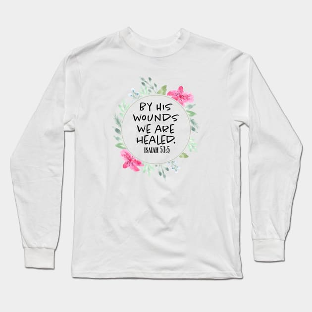 By His Wounds we are healed - Scripture Art Long Sleeve T-Shirt by Harpleydesign